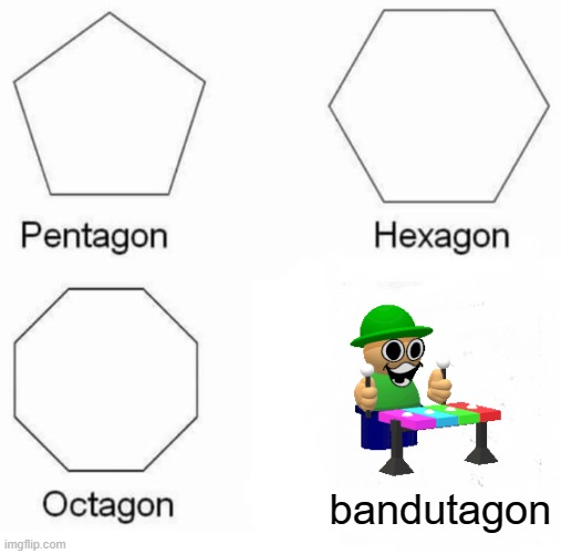 lol | bandutagon | image tagged in memes,pentagon hexagon octagon,bambi,fnf,bandu | made w/ Imgflip meme maker