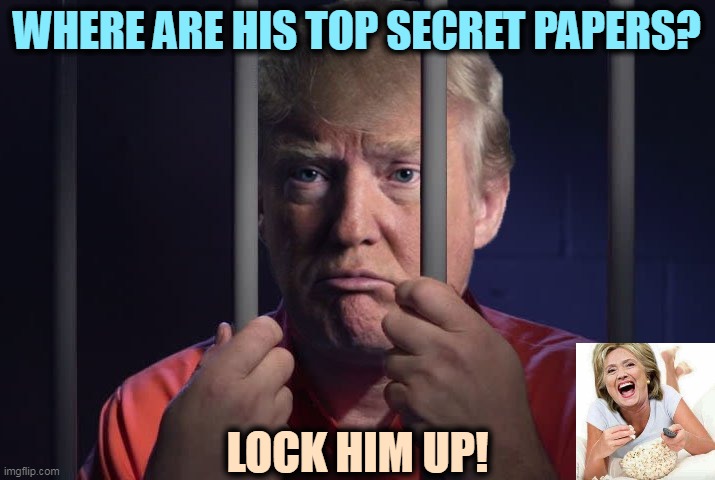 Yeah, what about those papers? | WHERE ARE HIS TOP SECRET PAPERS? LOCK HIM UP! | image tagged in trump in jail,trump,criminal,crime,jail,prison | made w/ Imgflip meme maker