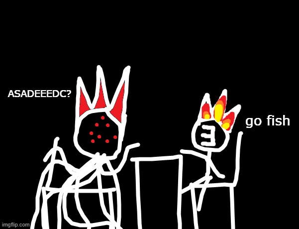 [REDACTED] and Elfiya playing invisible go fish in the dark realm.jpg | ASADEEEDC? go fish | made w/ Imgflip meme maker