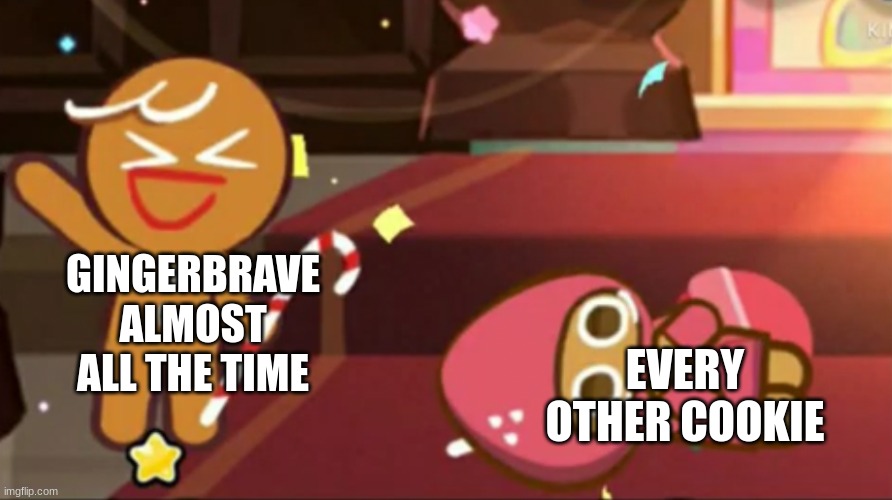 asasas | GINGERBRAVE ALMOST ALL THE TIME; EVERY OTHER COOKIE | image tagged in happy gingerbrave vs traumatized strawberry cookie | made w/ Imgflip meme maker