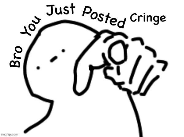Bro You Just Posted | made w/ Imgflip meme maker