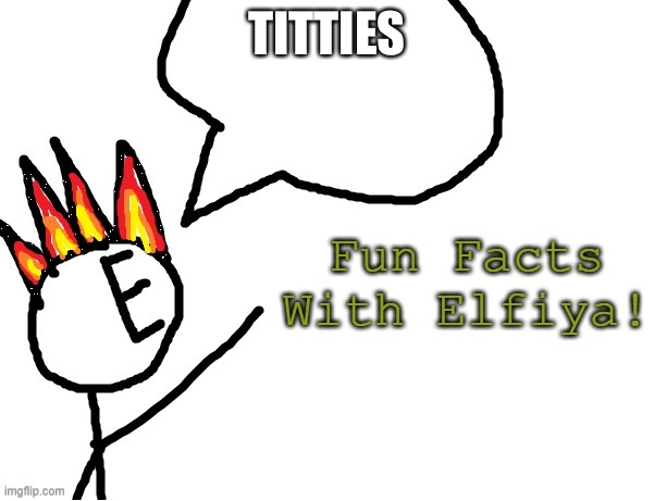 Fun Facts With Elfiya! | TITTIES | image tagged in fun facts with elfiya | made w/ Imgflip meme maker