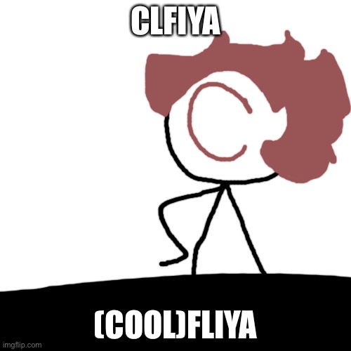he cool | CLFIYA; (COOL)FLIYA | image tagged in memes,blank transparent square | made w/ Imgflip meme maker