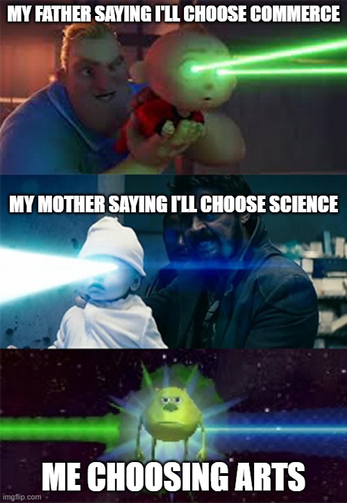 Laser Eyes Baby | MY FATHER SAYING I'LL CHOOSE COMMERCE; MY MOTHER SAYING I'LL CHOOSE SCIENCE; ME CHOOSING ARTS | image tagged in laser eyes baby | made w/ Imgflip meme maker