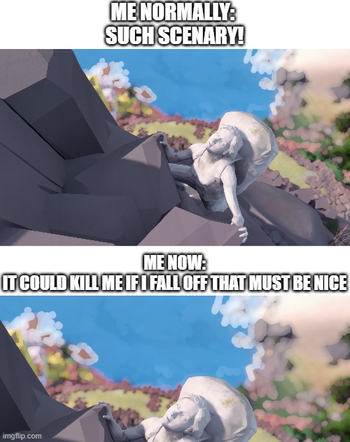 credits screenshot from the witness | ME NORMALLY: 
SUCH SCENARY! ME NOW:
IT COULD KILL ME IF I FALL OFF THAT MUST BE NICE | image tagged in and how in the world am i feeling suicidal again,dark humor,memes,video games | made w/ Imgflip meme maker