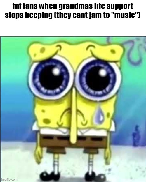 Noo it cant be *sad spongebob fan noises* : r/memes