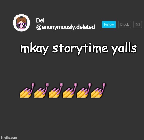 if you comment for purposes that aren't about the story I will paint your nails. | mkay storytime yalls; 💅💅💅💅💅💅 | image tagged in del announcement,storytime | made w/ Imgflip meme maker