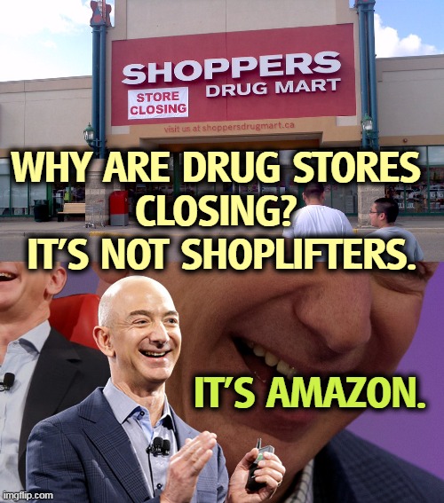 Too many stores, and too many customers going online. | WHY ARE DRUG STORES 
CLOSING? 
IT'S NOT SHOPLIFTERS. IT'S AMAZON. | image tagged in jeff bezos laughing,store,shoplifting,gangs,customers,online | made w/ Imgflip meme maker
