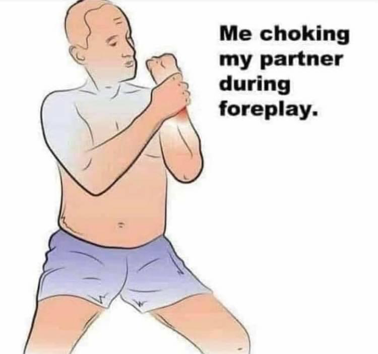 Me choking my partner during foreplay Blank Meme Template