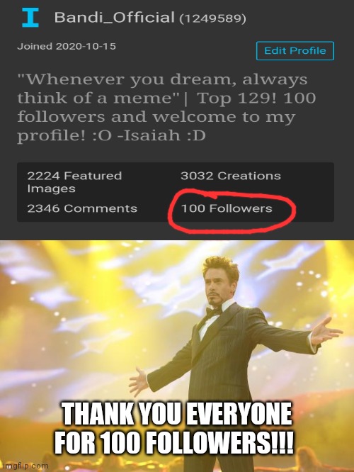 Thank you so much!!! | THANK YOU EVERYONE FOR 100 FOLLOWERS!!! | image tagged in tony stark success,100,followers | made w/ Imgflip meme maker