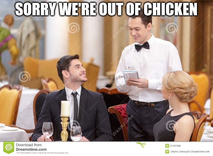 Couple in restaurant  | SORRY WE'RE OUT OF CHICKEN | image tagged in couple in restaurant | made w/ Imgflip meme maker