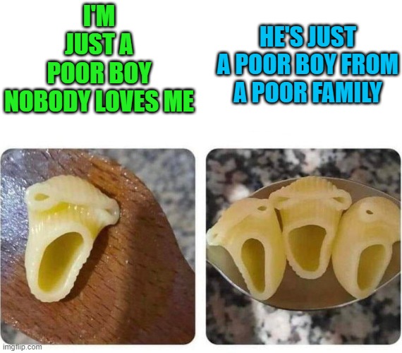 HE'S JUST A POOR BOY FROM A POOR FAMILY; I'M JUST A POOR BOY NOBODY LOVES ME | made w/ Imgflip meme maker