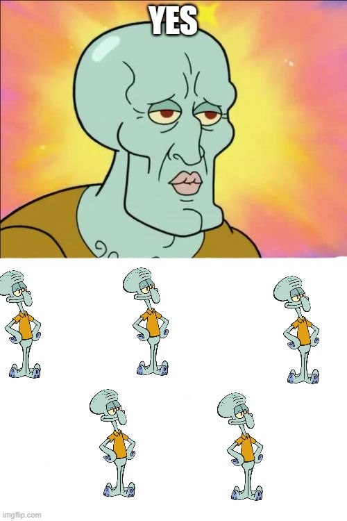 Squidward Meme | YES | image tagged in memes,squidward | made w/ Imgflip meme maker