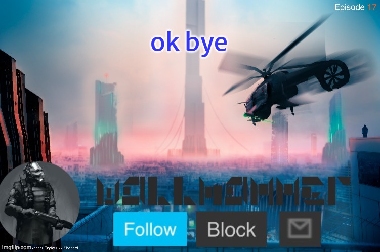 ok bye | image tagged in city-17 | made w/ Imgflip meme maker