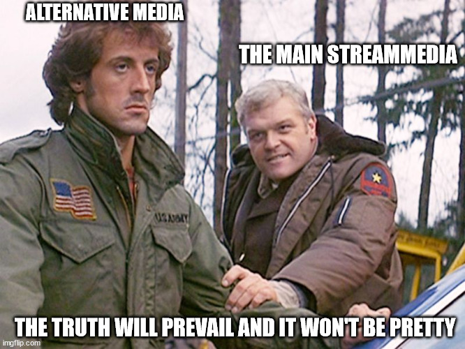 The Rambo of News | ALTERNATIVE MEDIA; THE MAIN STREAMMEDIA; THE TRUTH WILL PREVAIL AND IT WON'T BE PRETTY | image tagged in rambo sheriff,mainstream media,news | made w/ Imgflip meme maker