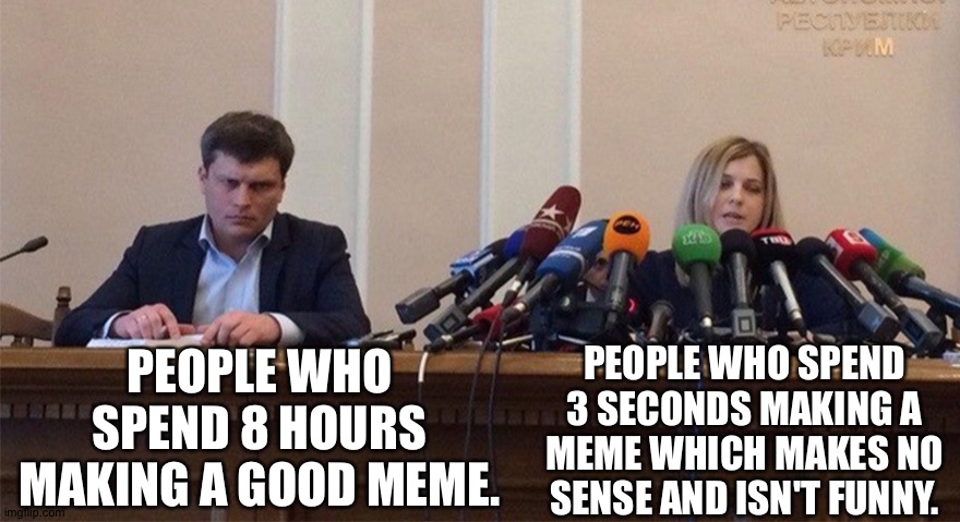 The entire fun stream be like | PEOPLE WHO SPEND 8 HOURS MAKING A GOOD MEME. PEOPLE WHO SPEND 3 SECONDS MAKING A MEME WHICH MAKES NO SENSE AND ISN'T FUNNY. | image tagged in man and woman microphone | made w/ Imgflip meme maker