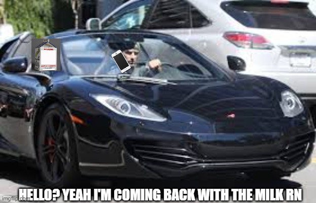 pov: you're the dad of a dream stan and your son quit being a stan. | HELLO? YEAH I'M COMING BACK WITH THE MILK RN | image tagged in man in mclaren | made w/ Imgflip meme maker