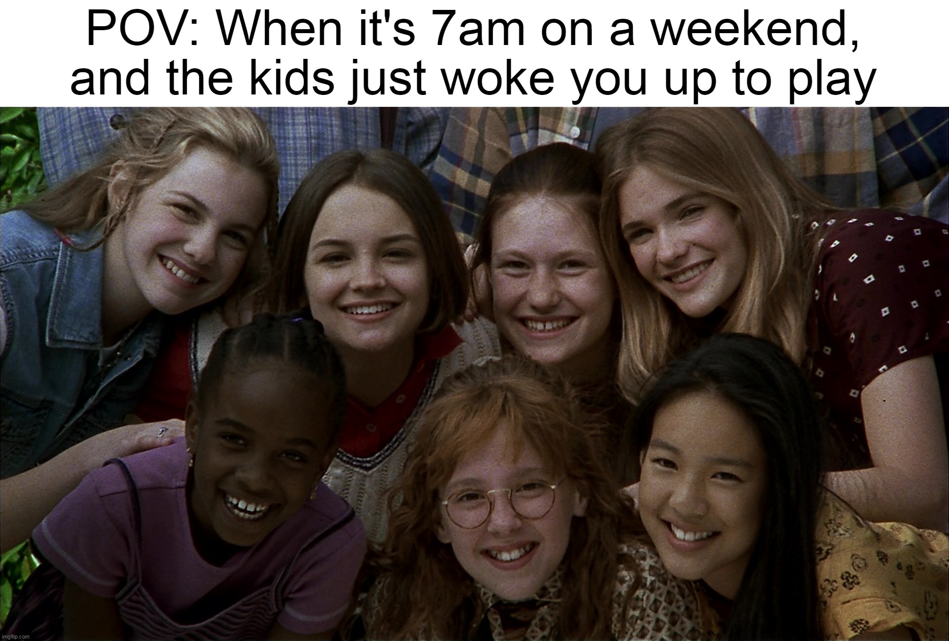 Not Ready for Any Joys of Parenthood, Yet? | POV: When it's 7am on a weekend, and the kids just woke you up to play | image tagged in meme,memes,humor,parents,pov,children | made w/ Imgflip meme maker