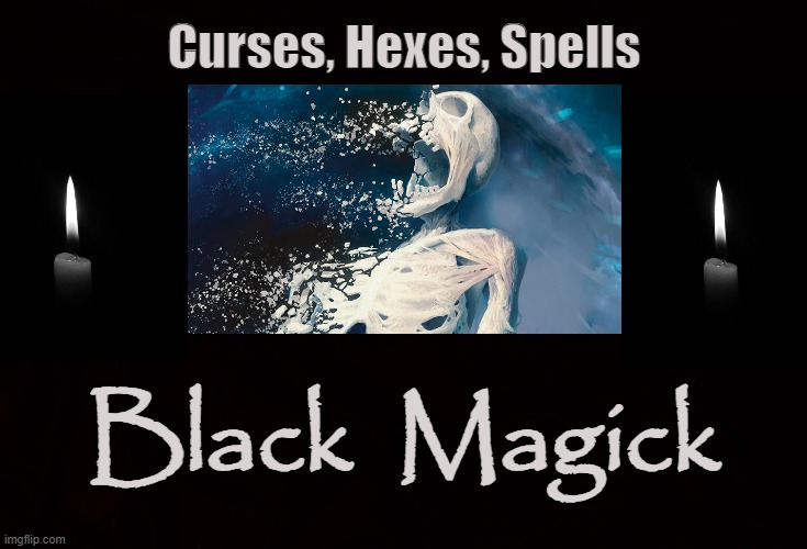 Occult | Curses, Hexes, Spells; Black  Magick | image tagged in magick,curse,hex,spells,occult,voodoo | made w/ Imgflip meme maker