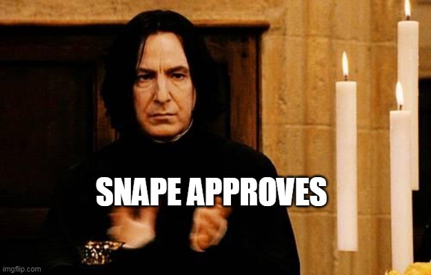 Snape Clapping | SNAPE APPROVES | image tagged in snape clapping | made w/ Imgflip meme maker