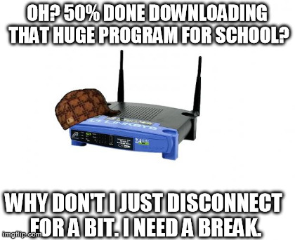 Scumbag Linksys Router | image tagged in funny,scumbag,AdviceAnimals | made w/ Imgflip meme maker