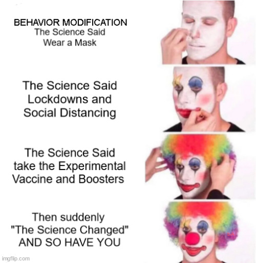 And then suddenly "The Science Changed" and so have you. Behavior Modification and Control is what it's all about. | image tagged in memes,political | made w/ Imgflip meme maker