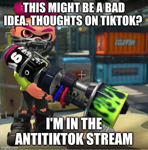 Bandit announcement template and Splatoon OC | THIS MIGHT BE A BAD IDEA. THOUGHTS ON TIKTOK? I'M IN THE ANTITIKTOK STREAM | image tagged in bandit announcement template and splatoon oc | made w/ Imgflip meme maker