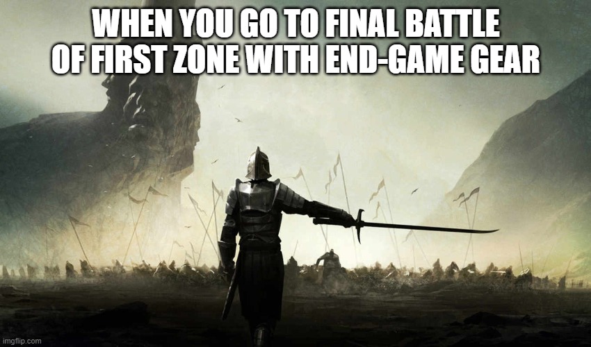 End-game player comes back to start | WHEN YOU GO TO FINAL BATTLE OF FIRST ZONE WITH END-GAME GEAR | image tagged in the world is against me | made w/ Imgflip meme maker