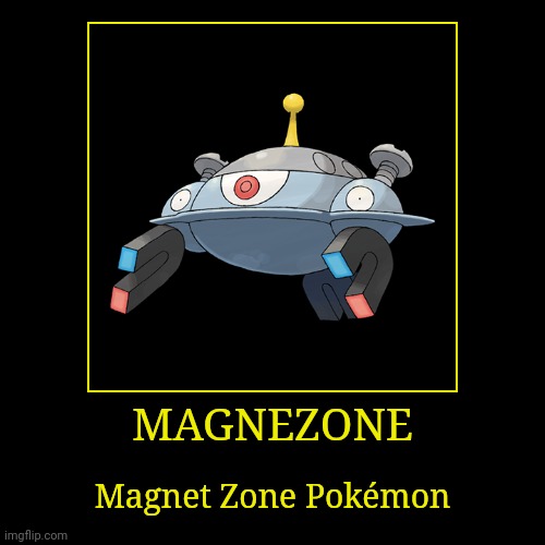 Magnezone | MAGNEZONE | Magnet Zone Pokémon | image tagged in demotivationals,pokemon,magnezone | made w/ Imgflip demotivational maker