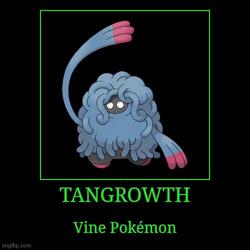 Tangrowth | TANGROWTH | Vine Pokémon | image tagged in demotivationals,pokemon,tangrowth | made w/ Imgflip demotivational maker