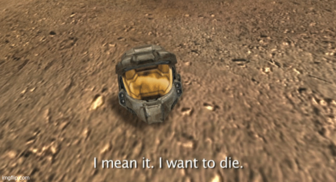 Mood. | image tagged in i mean it i want to die | made w/ Imgflip meme maker