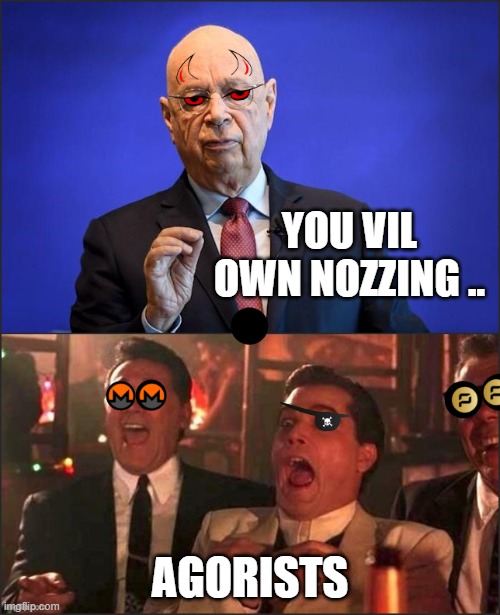 Great reset | YOU VIL OWN NOZZING .. AGORISTS | image tagged in wef | made w/ Imgflip meme maker