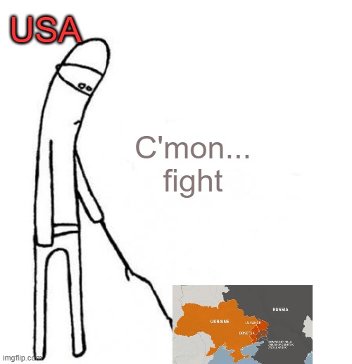 There's more war talk on our TV than on theirs | USA; C'mon...
fight | image tagged in cmon do something | made w/ Imgflip meme maker