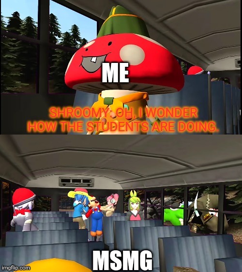 I wonder how the students are doing | ME; MSMG | image tagged in i wonder how the students are doing | made w/ Imgflip meme maker
