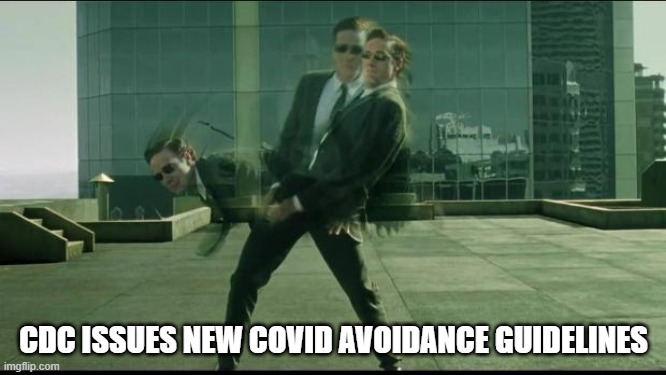 Dodging Covid | CDC ISSUES NEW COVID AVOIDANCE GUIDELINES | image tagged in matrix dodging bullets | made w/ Imgflip meme maker