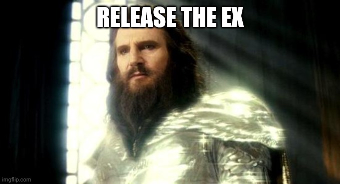 Release the Kraken | RELEASE THE EX | image tagged in release the kraken | made w/ Imgflip meme maker