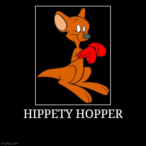 Hippety Hopper | HIPPETY HOPPER | | image tagged in demotivationals,looney tunes,hippety hopper | made w/ Imgflip demotivational maker