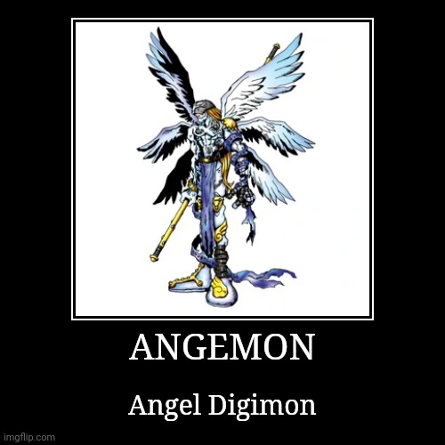 Angemon | ANGEMON | Angel Digimon | image tagged in demotivationals,digimon,angemon | made w/ Imgflip demotivational maker