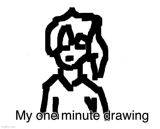 Speedrun | My one minute drawing | image tagged in drawing,garbage | made w/ Imgflip meme maker