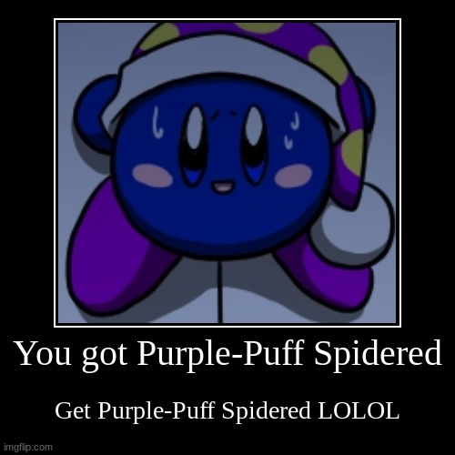 Get Purple-Puff Spidered | image tagged in funny,demotivationals | made w/ Imgflip demotivational maker