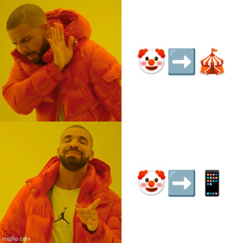 Drake Hotline Bling | 🤡➡️🎪; 🤡➡️📱 | image tagged in memes,drake hotline bling | made w/ Imgflip meme maker