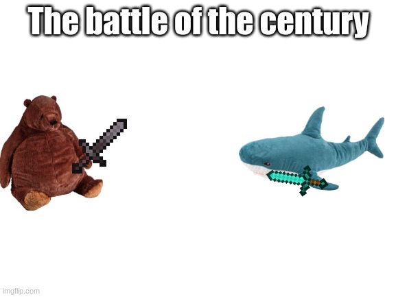 Blank White Template | The battle of the century | image tagged in blank white template | made w/ Imgflip meme maker