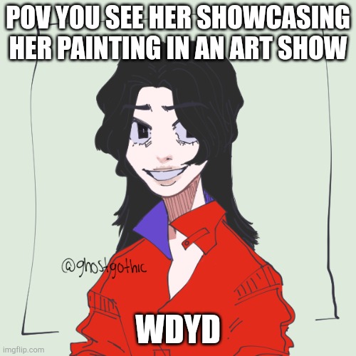 No joke or op ocs, sfw | POV YOU SEE HER SHOWCASING HER PAINTING IN AN ART SHOW; WDYD | made w/ Imgflip meme maker