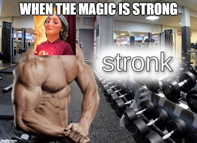 The magic is stronk | WHEN THE MAGIC IS STRONG | image tagged in meme man stronk | made w/ Imgflip meme maker