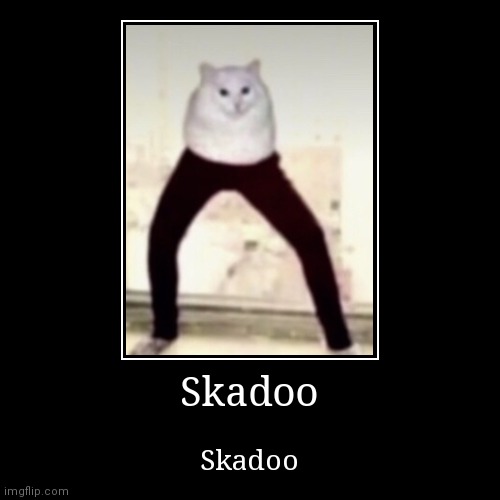 Skadoo | image tagged in skadoo | made w/ Imgflip demotivational maker