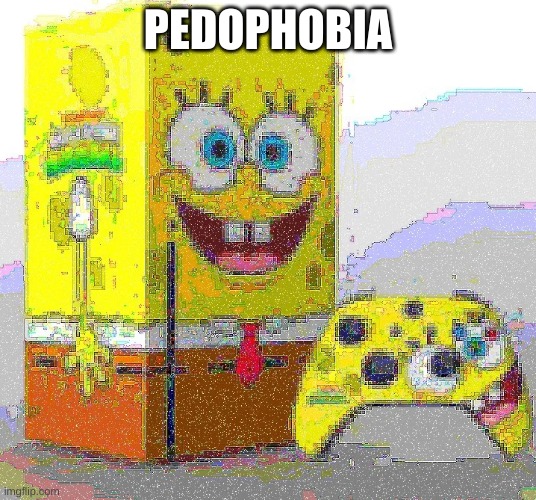 SPUNCH BOP XBOX | PEDOPHOBIA | image tagged in spunch bop xbox | made w/ Imgflip meme maker