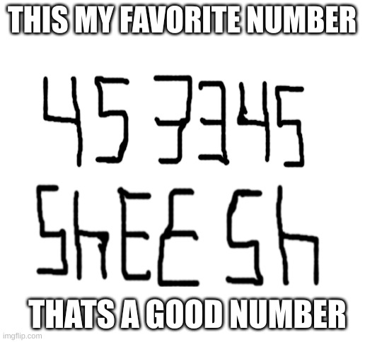 flip it I dare you | THIS MY FAVORITE NUMBER; THATS A GOOD NUMBER | image tagged in blank white template,funny | made w/ Imgflip meme maker