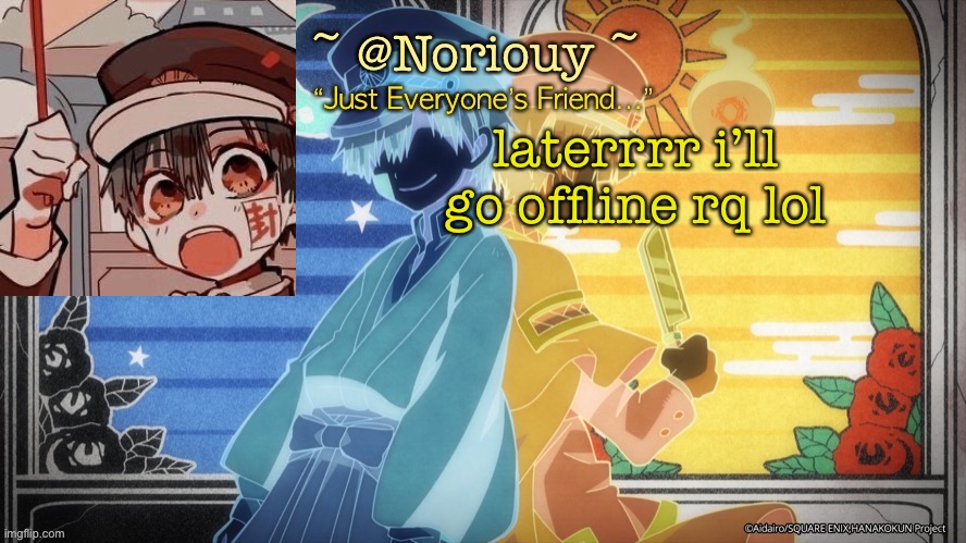 Noriouy Announcement Template | laterrrr i’ll go offline rq lol | image tagged in noriouy announcement template | made w/ Imgflip meme maker