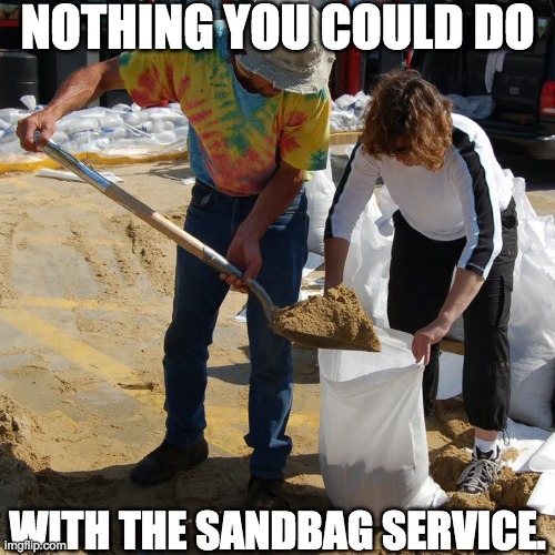 Sandbag service | NOTHING YOU COULD DO; WITH THE SANDBAG SERVICE. | image tagged in sandbag,service,development,nothing,demotivationals | made w/ Imgflip meme maker