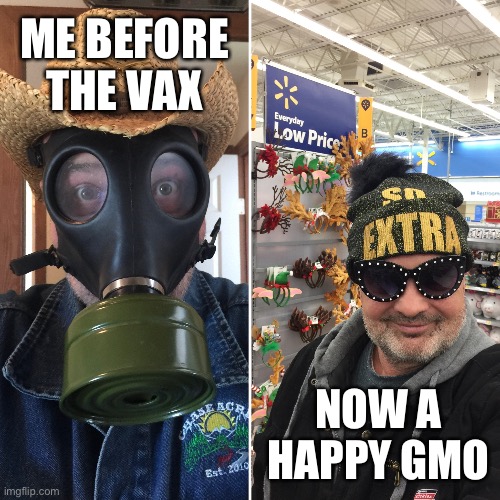 ME BEFORE THE VAX; NOW A HAPPY GMO | made w/ Imgflip meme maker